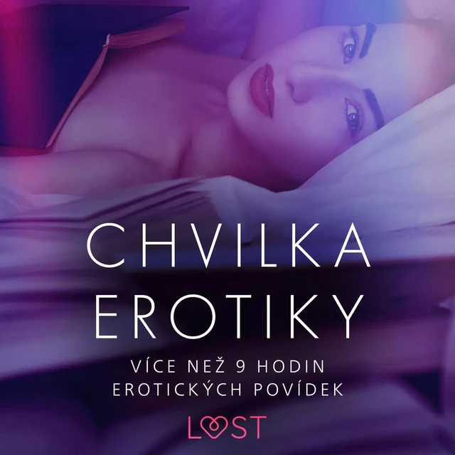 Chvilka erotiky: více než 9 hodin erotických povídek - Marianne Sophia Wise, Cecilie Rosdahl, Reiner Larsen Wiese, Sarah Skov, Linda G., Anita Bang,  Olrik, Lea Lind, Andrea Hansen - Saga Egmont International