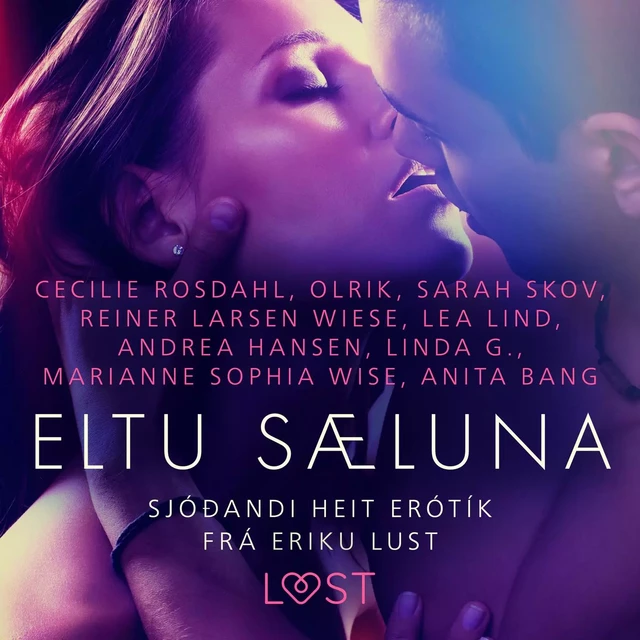 Eltu sæluna: Sjóðandi heit erótík frá Eriku Lust - Marianne Sophia Wise, Cecilie Rosdahl, Reiner Larsen Wiese, Sarah Skov, Linda G., Anita Bang,  Olrik, Lea Lind, Andrea Hansen - Saga Egmont International