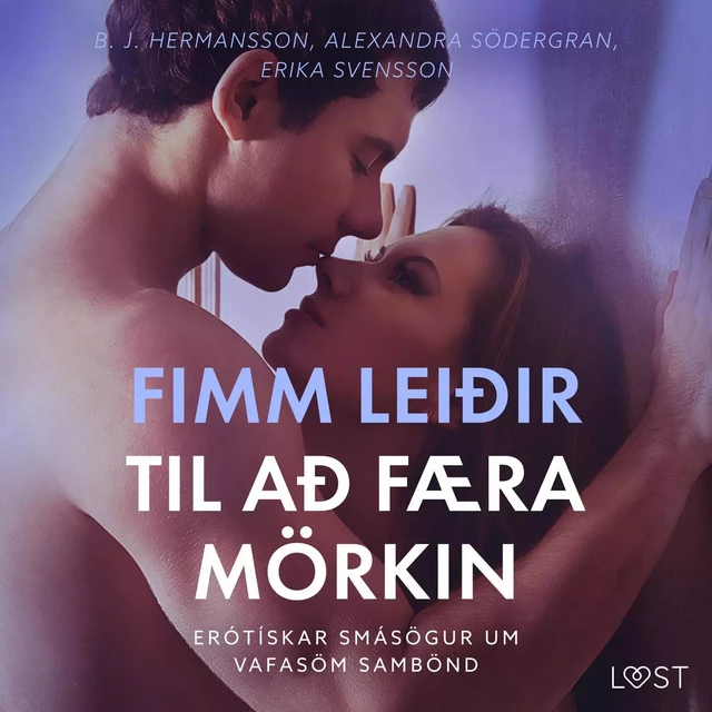 Fimm leiðir til að færa mörkin – Erótískar smásögur um vafasöm sambönd - Alexandra Södergran, B. J. Hermansson, Erika Svensson - Saga Egmont International