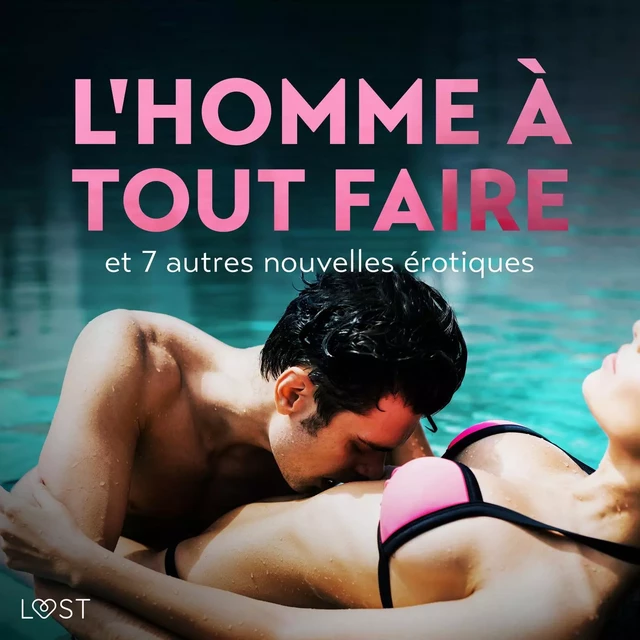 L'Homme à tout faire - et 7 autres nouvelles érotiques - Camille Bech, Alexandra Södergran, Anita Bang, B. J. Hermansson, Lea Lind, Elena Lund - Saga Egmont French