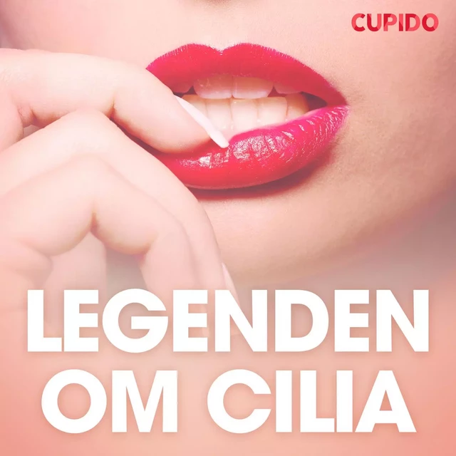 Legenden om Cilia - erotiske noveller -  Cupido - Saga Egmont International