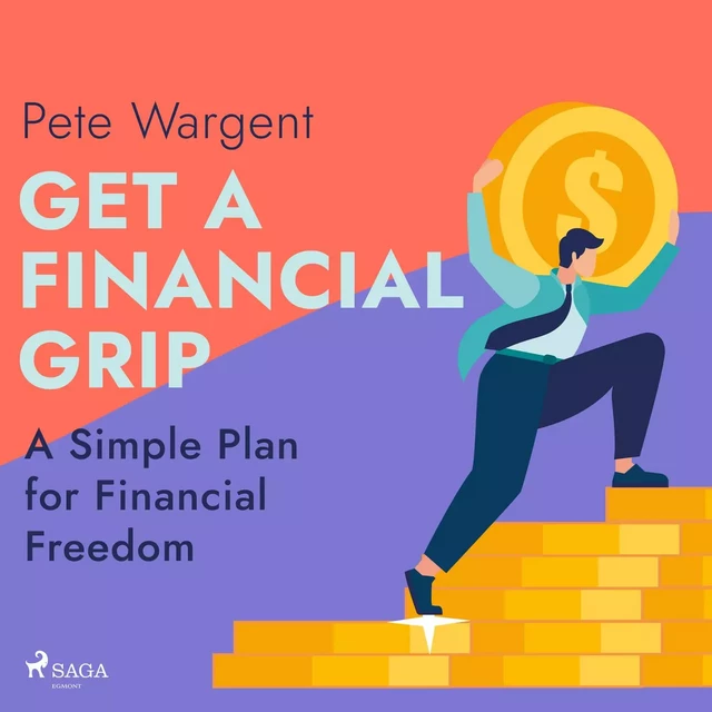 Get a Financial Grip: A Simple Plan for Financial Freedom - Pete Wargent - Saga Egmont International