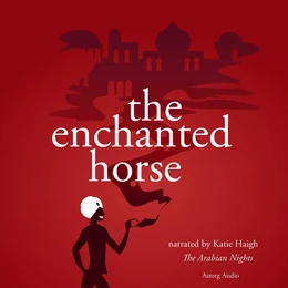 The Enchanted Horse, a 1001 Nights Fairy Tale