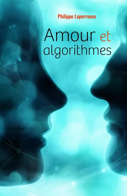 Amour et algorithmes - Philippe Laperrouse - Librinova