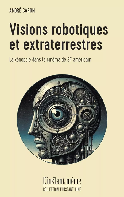 Visions robotiques et extraterrestres - André Caron - Éditions de L'instant même