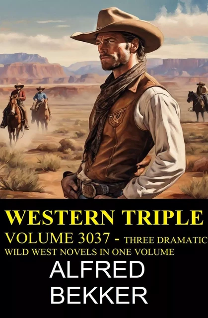 Western Triple Volume 3037 - Three Dramatic Wild West Novels In One Volume - Alfred Bekker - Bathranor Books