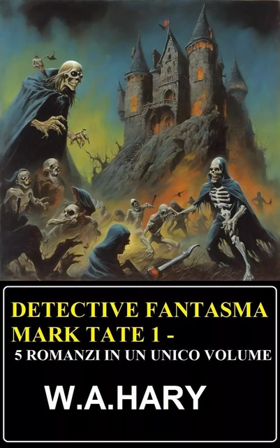 Detective fantasma Mark Tate 1 - 5 romanzi in un unico volume - W. A. Hary - Bathranor Books