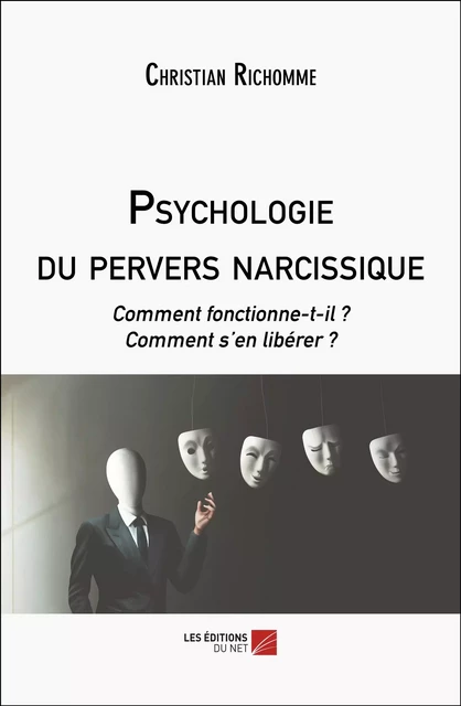 Psychologie du pervers narcissique - Christian Richomme - Les Éditions du Net