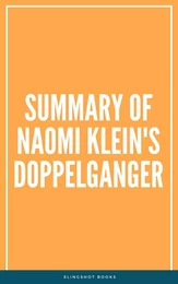 Summary of Naomi Klein's Doppelganger