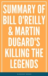 Summary of Bill O'Reilly & Martin Dugard's Killing the Legends