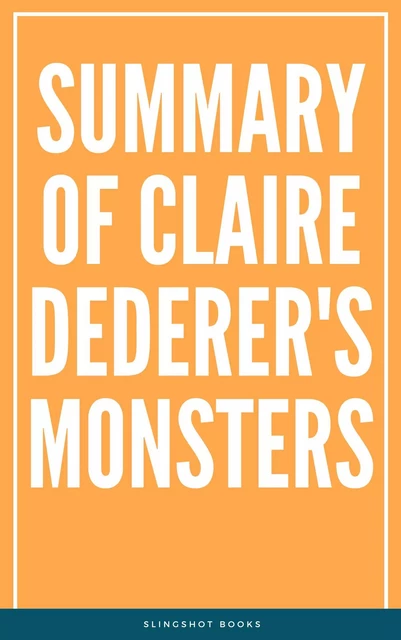 Summary of Claire Dederer's Monsters -  Slingshot Books - Slingshot Books