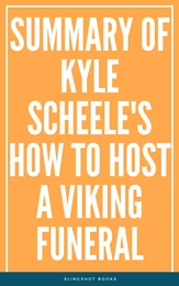 Summary of Kyle Scheele's How to Host a Viking Funeral