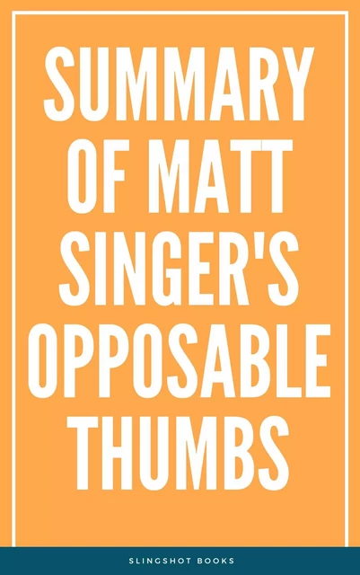 Summary of Matt Singer's Opposable Thumbs -  Slingshot Books - Slingshot Books