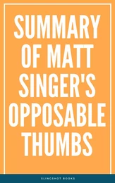 Summary of Matt Singer's Opposable Thumbs