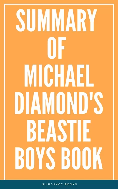 Summary of Michael Diamond's Beastie Boys Book -  Slingshot Books - Slingshot Books