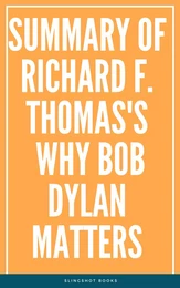 Summary of Richard F. Thomas's Why Bob Dylan Matters