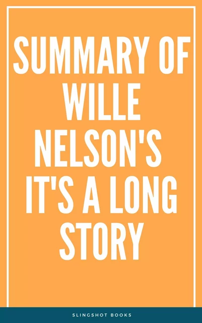 Summary of Wille Nelson's It's a Long Story -  Slingshot Books - Slingshot Books