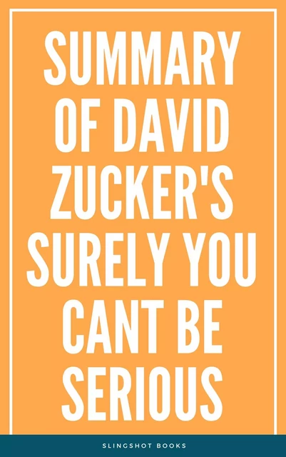 Summary of David Zucker's Surely You Cant Be Serious -  Slingshot Books - Slingshot Books