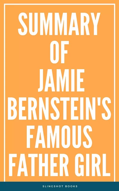 Summary of Jamie Bernstein's Famous Father Girl -  Slingshot Books - Slingshot Books