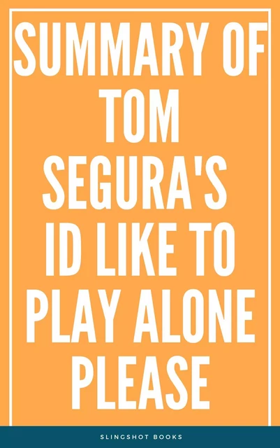 Summary of Tom Segura's Id Like to Play Alone Please -  Slingshot Books - Slingshot Books