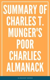 Summary of Charles T. Munger's Poor Charlies Almanack