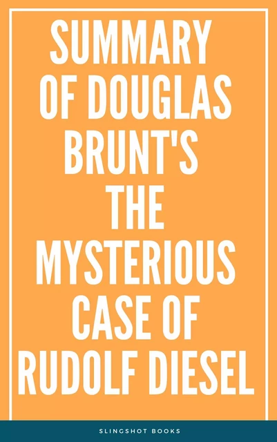 Summary of Douglas Brunt's The Mysterious Case of Rudolf Diesel -  Slingshot Books - Slingshot Books