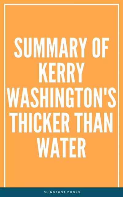 Summary of Kerry Washington's Thicker than Water -  Slingshot Books - Slingshot Books