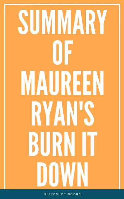 Summary of Maureen Ryan's Burn It Down -  Slingshot Books - Slingshot Books