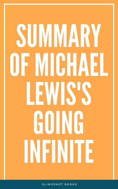 Summary of Michael Lewis's Going Infinite -  Slingshot Books - Slingshot Books