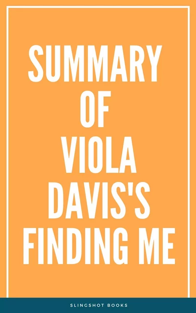 Summary of Viola Davis's Finding Me -  Slingshot Books - Slingshot Books