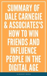 Summary of Dale Carnegie & Associates's How to Win Friends and Influence People in the Digital Age