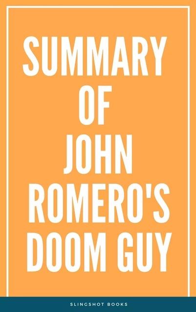 Summary of John Romero's Doom Guy -  Slingshot Books - Slingshot Books