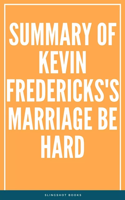 Summary of Kevin Fredericks's Marriage Be Hard -  Slingshot Books - Slingshot Books