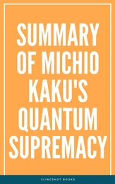 Summary of Michio Kaku's Quantum Supremacy