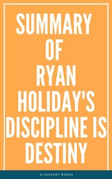 Summary of Ryan Holiday's Discipline Is Destiny