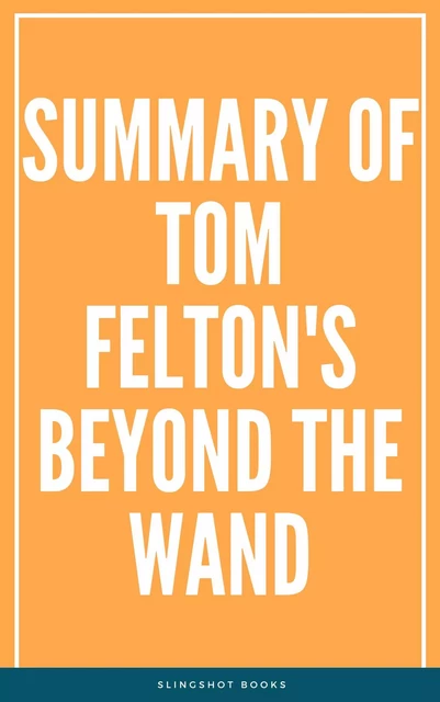 Summary of Tom Felton's Beyond the Wand -  Slingshot Books - Slingshot Books