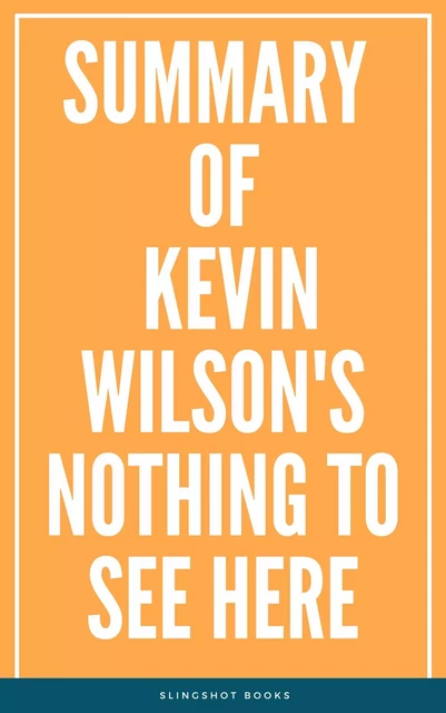 Summary of Kevin Wilson's Nothing to See Here -  Slingshot Books - Slingshot Books