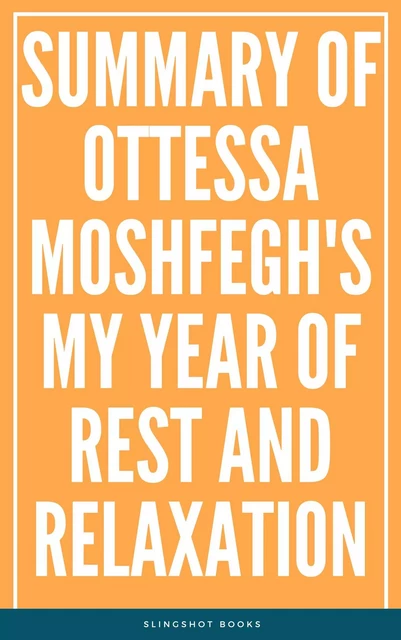 Summary of Ottessa Moshfegh's My Year of Rest and Relaxation -  Slingshot Books - Slingshot Books