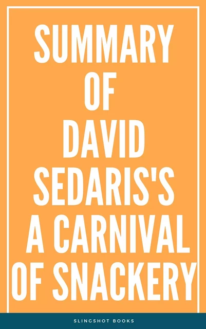 Summary of David Sedaris's A Carnival of Snackery -  Slingshot Books - Slingshot Books