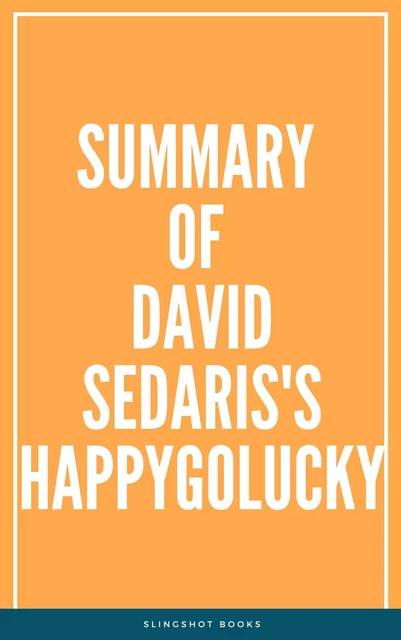 Summary of David Sedaris's HappyGoLucky -  Slingshot Books - Slingshot Books