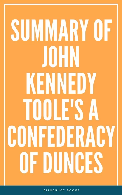 Summary of John Kennedy Toole's A Confederacy of Dunces -  Slingshot Books - Slingshot Books