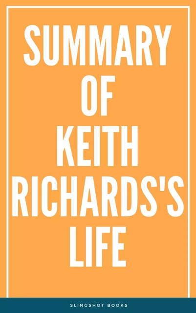 Summary of Keith Richards's Life -  Slingshot Books - Slingshot Books