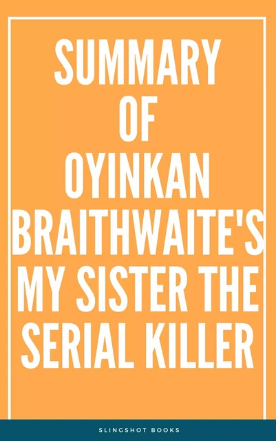 Summary of Oyinkan Braithwaite's My Sister the Serial Killer -  Slingshot Books - Slingshot Books