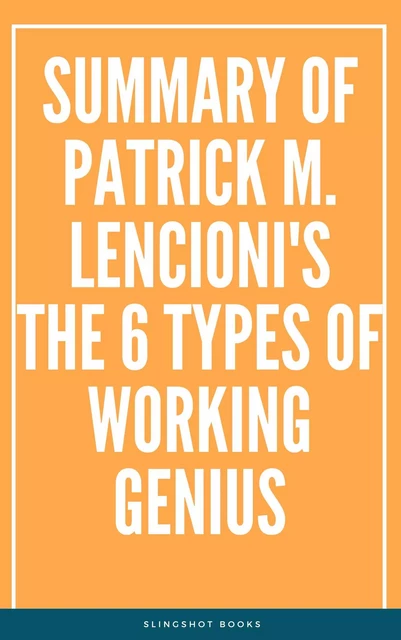 Summary of Patrick M. Lencioni's The 6 Types of Working Genius -  Slingshot Books - Slingshot Books