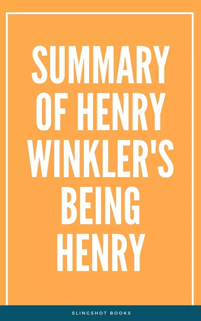 Summary of Henry Winkler's Being Henry -  Slingshot Books - Slingshot Books