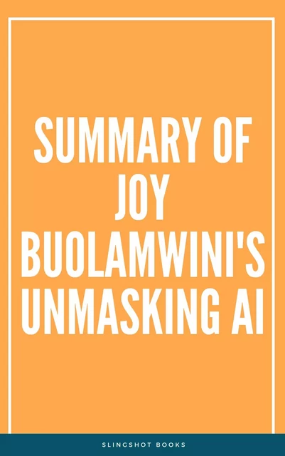 Summary of Joy Buolamwini's Unmasking AI -  Slingshot Books - Slingshot Books