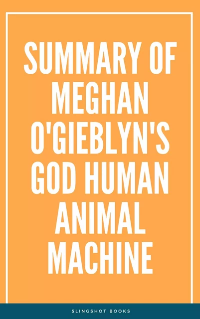 Summary of Meghan O'Gieblyn's God Human Animal Machine -  Slingshot Books - Slingshot Books