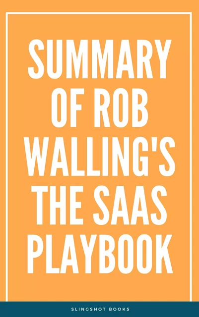 Summary of Rob Walling's The SaaS Playbook -  Slingshot Books - Slingshot Books