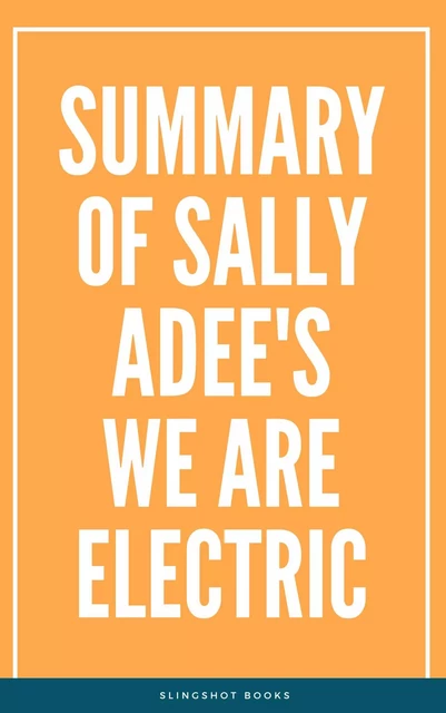 Summary of Sally Adee's We Are Electric -  Slingshot Books - Slingshot Books