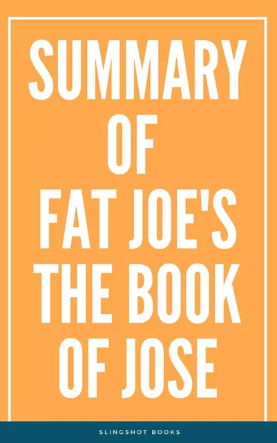 Summary of Fat Joe's The Book of Jose -  Slingshot Books - Slingshot Books